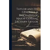 Taylor and his Generals. A Biography of Major-General Zachary Taylor; and Sketches of the Lives of G