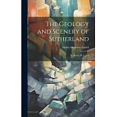 The Geology and Scenery of Sutherland: By Henry M. Cadell