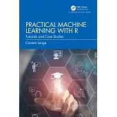 A First Course in Machine Learning with R: Practical Tutorials and Case Studies