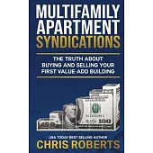 Multifamily Apartment Syndications: The Truth about Buying and Selling Your First Value-Add Building