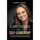 A Career Woman’s Guide to Self-Leadership: How to find the confidence and clarity to see your mountaintop and conquer it