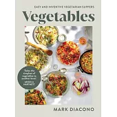 Vegetables: Easy and Inventive Vegetarian Suppers