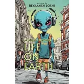 An Alien’s Biography: Life on Earth