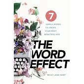 The WORD EFFECT: 7 Simple Words to Create Your Most Beautiful Life