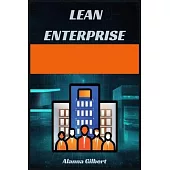 Lean Enterprise: Transforming Organizations Through Agile Principles and Continuous Improvement (2023 Guide for Beginners)