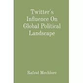 Twitter’s Influence On Global Political Landscape