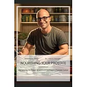 Nourishing Your Prostate, Harnessing the Power of Nutrition to Prevent Prostate Cancer