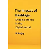 The Impact of Hashtags: Shaping Trends in the Digital World