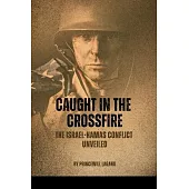 Caught in the Crossfire: The Israel-Hamas Conflict Unveiled