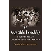 An Impossible Friendship: Group Portrait, Jerusalem Before and After 1948