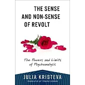 The Sense and Non-Sense of Revolt: The Powers and Limits of Psychoanalysis