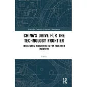 China’s Drive for the Technology Frontier: Indigenous Innovation in the High-Tech Industry