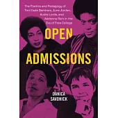 Open Admissions: The Poetics and Pedagogy of Toni Cade Bambara, June Jordan, Audre Lorde, and Adrienne Rich in the Era of Free College