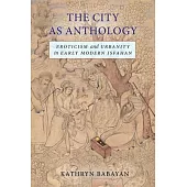 The City as Anthology: Eroticism and Urbanity in Early Modern Isfahan