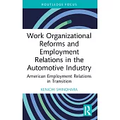 Work Organizational Reforms and Employment Relations in the Automotive Industry: American Employment Relations in Transition