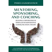 Mentoring, Sponsoring, and Coaching: Building Empowerment Through Interpersonal Communication Theory