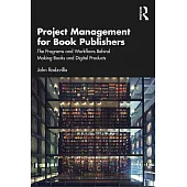 Project Management for Book Publishers: The Programs and Workflows Behind Making Books and Digital Products