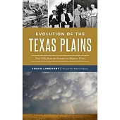 Evolution of the Texas Plains: True Tales from the Frontier to Modern Times