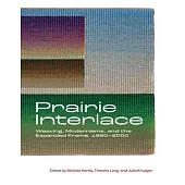 Prairie Interlace: Weaving, Modernisms, and the Expanded Frame, 1960-2000