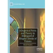 Allegorical Form and Theory in Hildegard of Bingen’s Books of Visions
