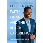 Faith, Finances, and the Black Experience: A Guide for Understanding and Establishing Generational Wealth