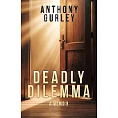 Deadly Dilemma: A Memoir