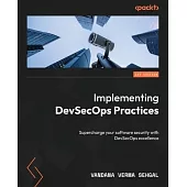 Implementing DevSecOps Practices: Supercharge your software security with DevSecOps excellence