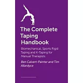 The Complete Taping Handbook: Biomechanical, Sports Rigid Taping and K-Taping for Manual Therapists