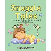 Snuggle Tales: 7 Bedtime Stories to Instill Valuable Life Lessons