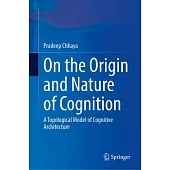 On the Origin and Nature of Cognition: A Topological Model of Cognitive Architecture