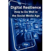 Digital Resilience: How to Do Well in the Social Media Age