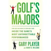 Golf’s Majors: From Hagen and Hogan to a Bear and a Tiger, Inside the Game’s Most Unforgettable Performances
