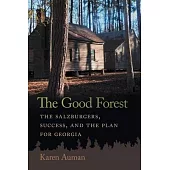 The Good Forest: The Salzburgers, Success, and the Plan for Georgia