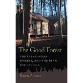 The Good Forest: The Salzburgers, Success, and the Plan for Georgia