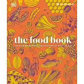 The Food Book: The Stories, Science, and History of What We Eat, New Edition