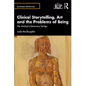 Clinical Storytelling, Art and the Problems of Being: The Analyst’s Necessary Vertigo