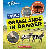 Grasslands in Danger (a True Book: The Earth at Risk)