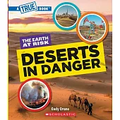 Deserts in Danger (a True Book: The Earth at Risk)