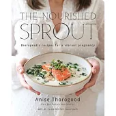 The Nourished Sprout: therapeutic recipes for a vibrant pregnancy