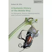 A Systemic History of the Middle Way: Its Biological, Psycho-Developmental, and Cultural Conditions (Volume III)