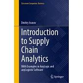 Introduction to Supply Chain Analytics: With Examples in Anylogic and Anylogistix Software