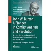 John W. Burton: A Pioneer in Conflict Analysis, Management and Resolution: Key Contributions on International Relations, Peace Theory, World Society,