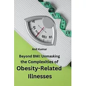Beyond BMI: Unmasking the Complexities of Obesity-Related Illnesses.