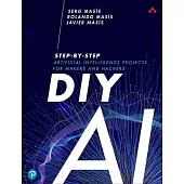 DIY AI: Step-By-Step Artificial Intelligence Projects for Makers and Hackers