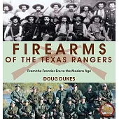 Firearms of the Texas Rangers: From the Frontier Era to the Modern Age