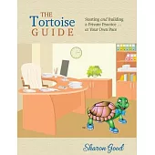 The Tortoise Guide: Starting and Building a Private Practice ... at Your Own Pace