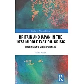 Britain and Japan in the 1973 Middle East Oil Crisis: Washington’s Silent Partners