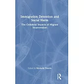 Immigration Detention and Social Harm: The Collateral Impacts of Migrant Incarceration