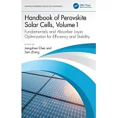 Handbook of Perovskite Solar Cells, Volume 1: Fundamentals and Absorber Layer Optimization for Efficiency and Stability