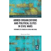 Armed Organizations and Political Elites in Civil Wars: Pathways to Power in Syria and Iraq